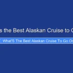 What's the Best Alaskan Cruise to Go On