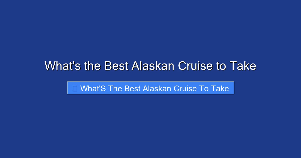 What's the Best Alaskan Cruise to Take