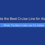Whats the Best Cruise Line for Alaska