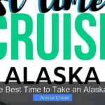 Whats the Best Time to Take an Alaskan Cruise