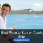 Where Is Best Place to Stay on Alaskan Cruise Ship