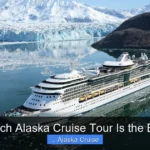 Which Alaska Cruise Tour Is the Best
