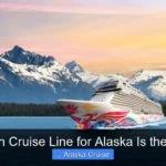 Which Cruise Line for Alaska Is the Best