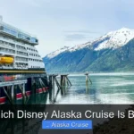 Which Disney Alaska Cruise Is Best
