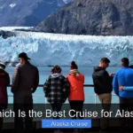Which Is the Best Cruise for Alaska