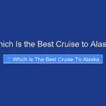 Which Is the Best Cruise to Alaska