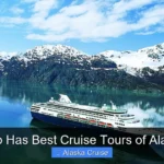 Who Has Best Cruise Tours of Alaska