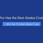 Who Has the Best Alaska Cruise