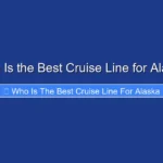 Who Is the Best Cruise Line for Alaska