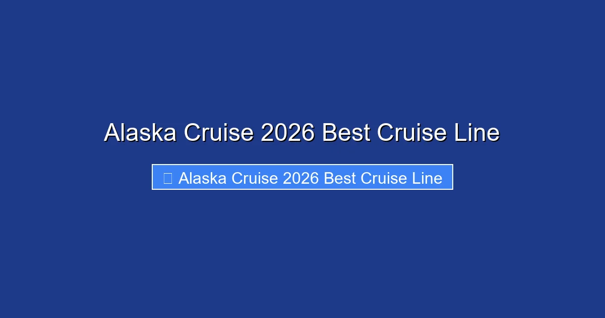 Alaska Cruise 2026 Best Cruise Line