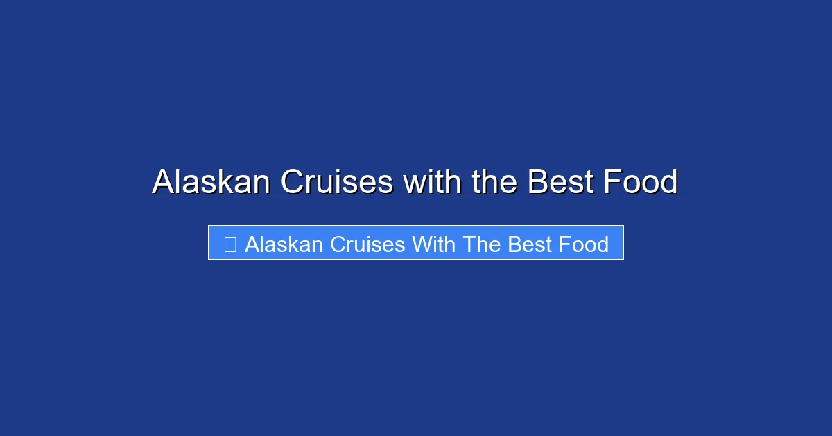 Alaskan Cruises with the Best Food