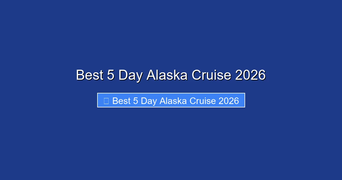Best 5 Day Alaska Cruise 2026