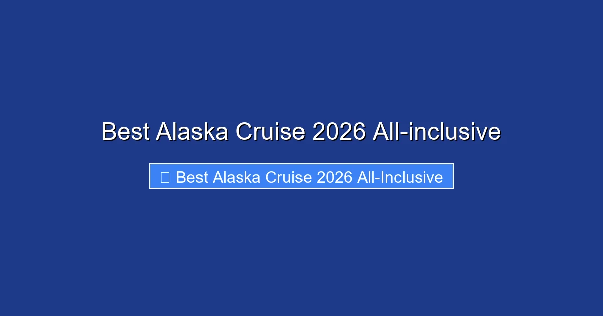 Best Alaska Cruise 2026 All-inclusive