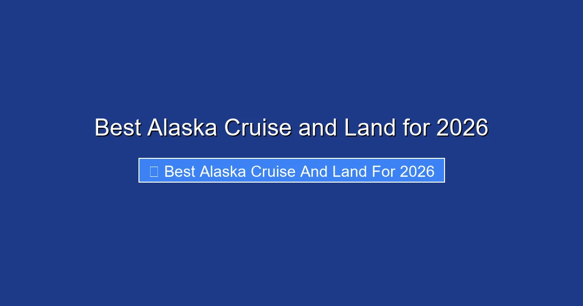 Best Alaska Cruise and Land for 2026