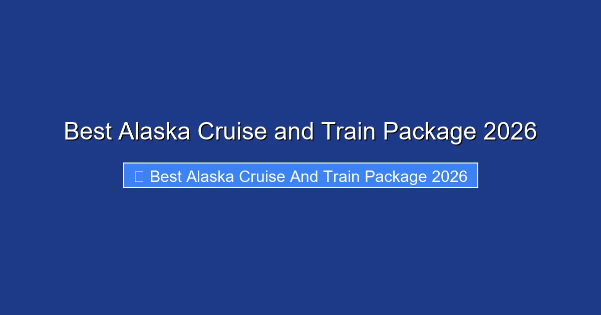 Best Alaska Cruise and Train Package 2026