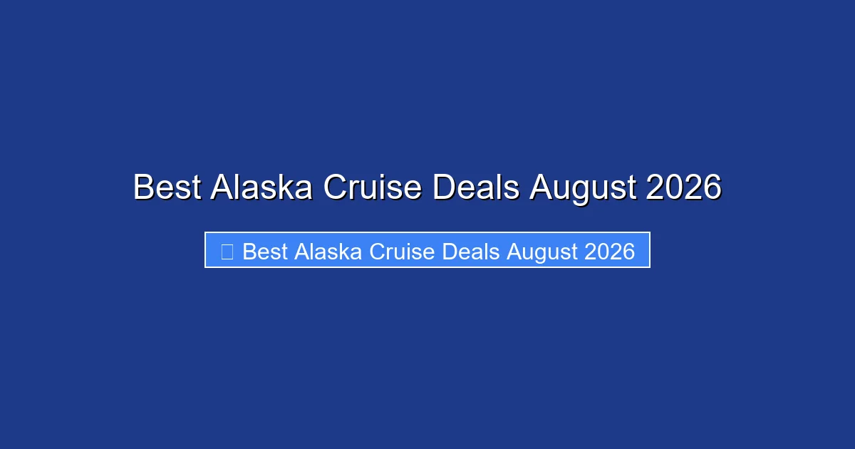 Best Alaska Cruise Deals August 2026