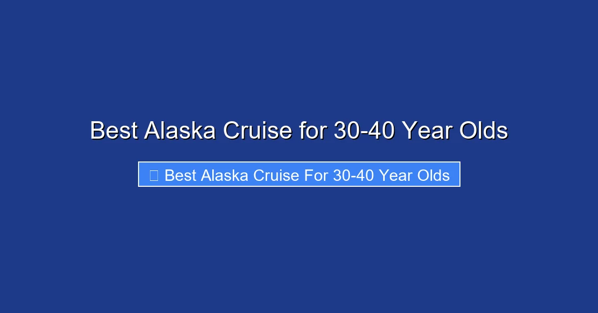 Best Alaska Cruise for 30-40 Year Olds