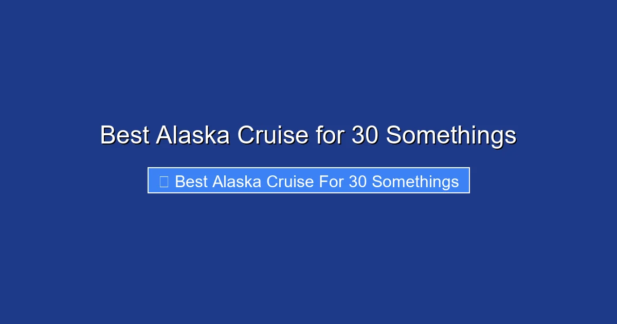 Best Alaska Cruise for 30 Somethings