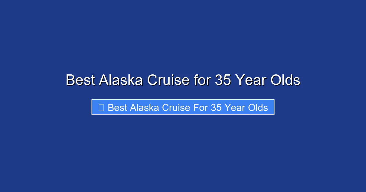 Best Alaska Cruise for 35 Year Olds