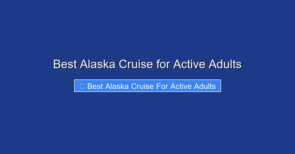 Best Alaska Cruise for Active Adults