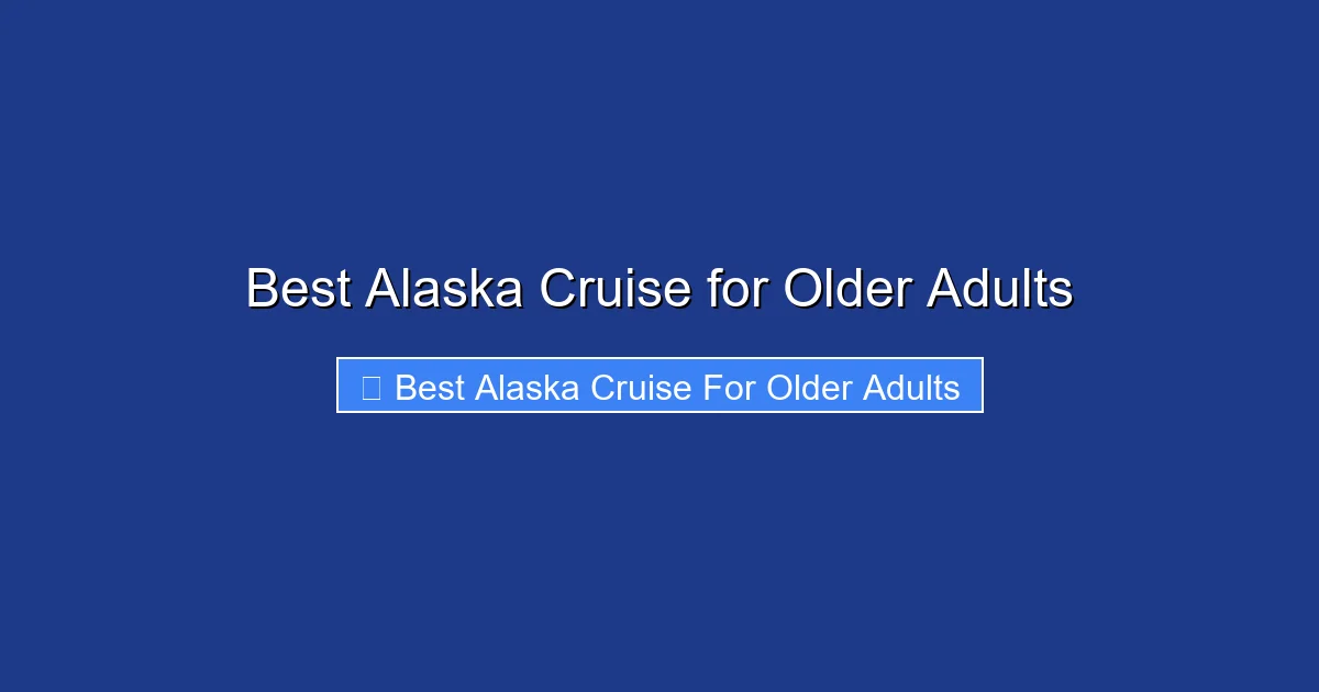 Best Alaska Cruise for Older Adults
