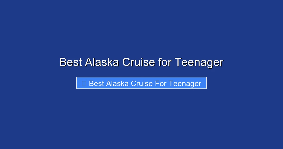 Best Alaska Cruise for Teenager