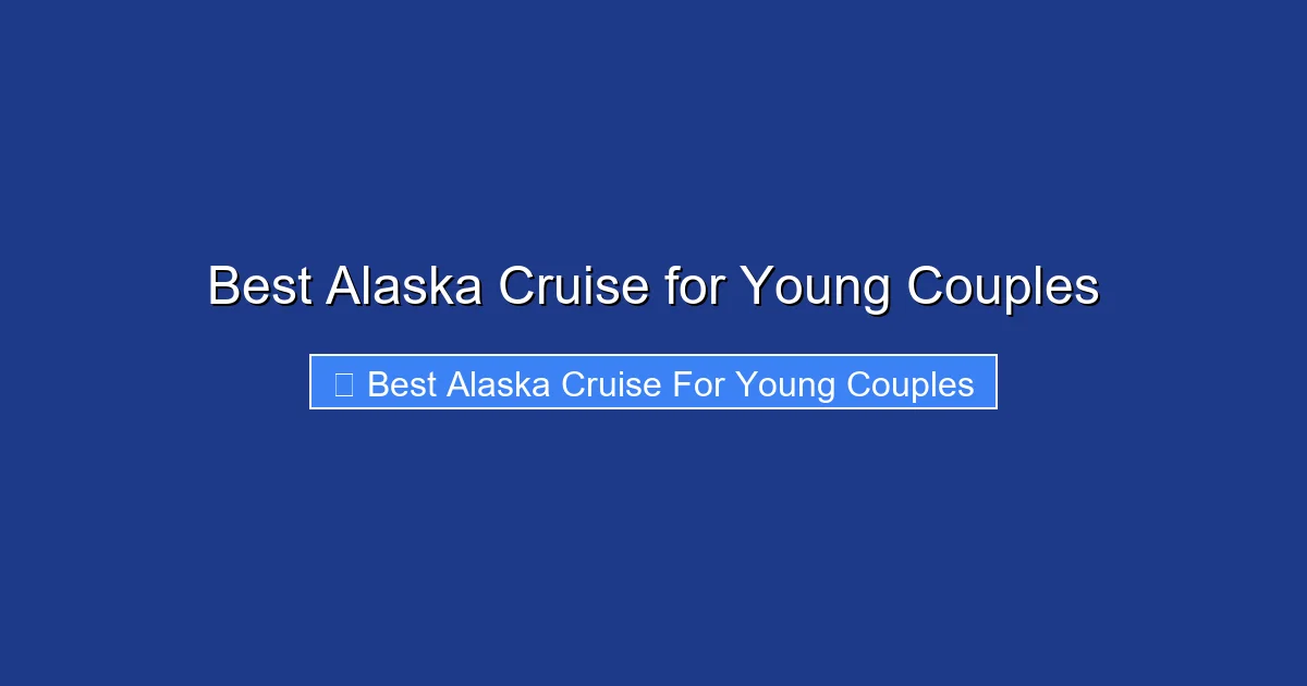 Best Alaska Cruise for Young Couples