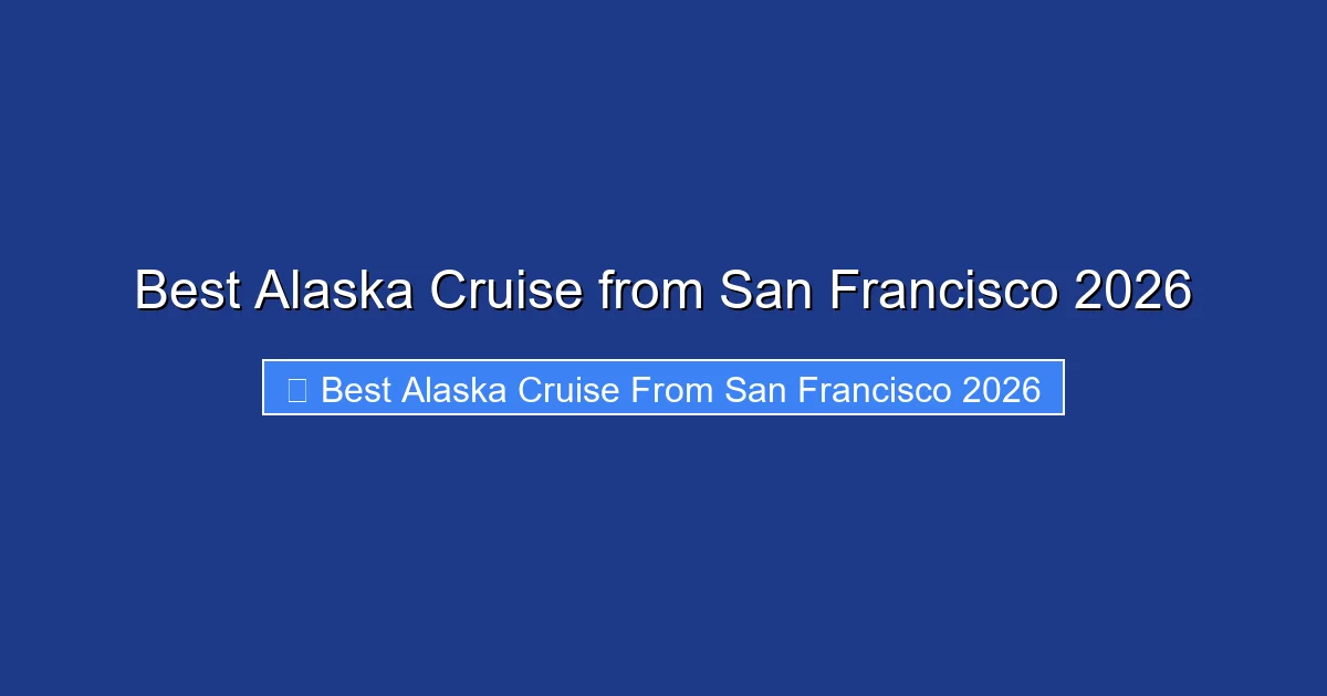 Best Alaska Cruise from San Francisco 2026