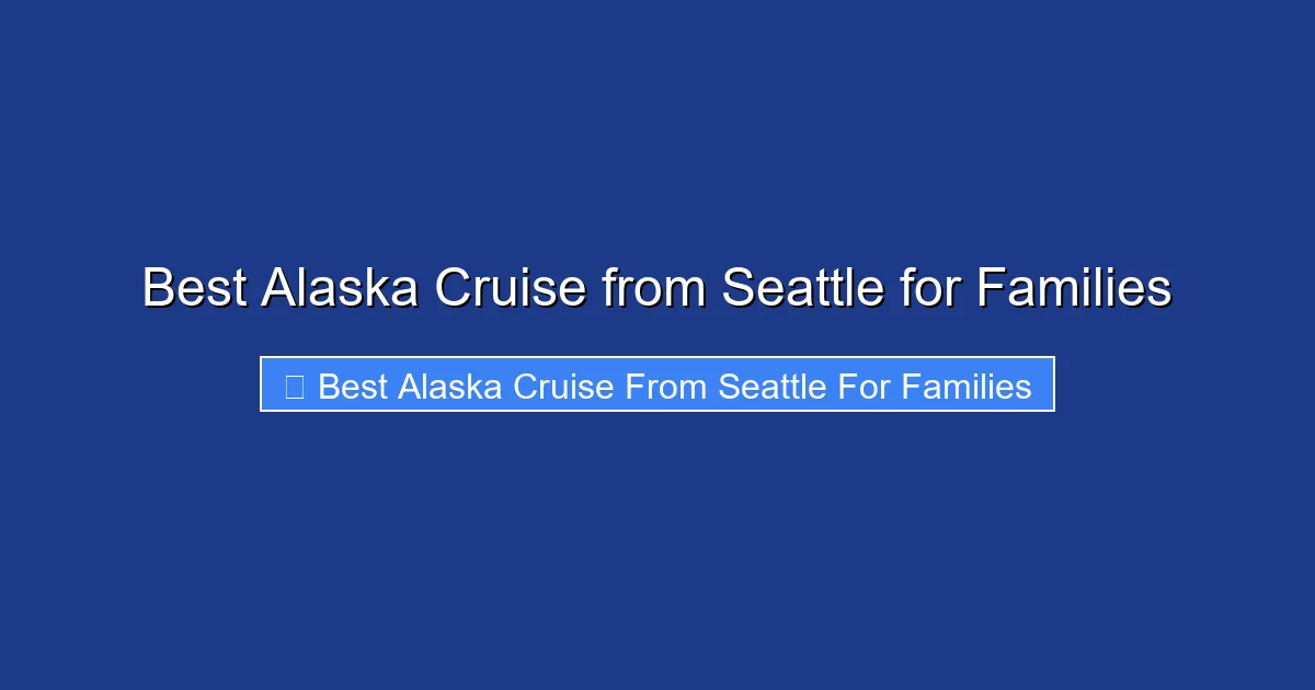 Best Alaska Cruise from Seattle for Families
