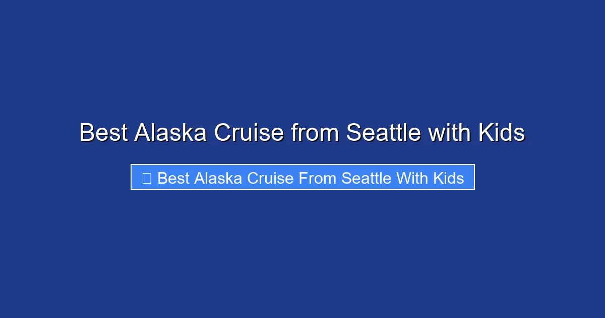 Best Alaska Cruise from Seattle with Kids