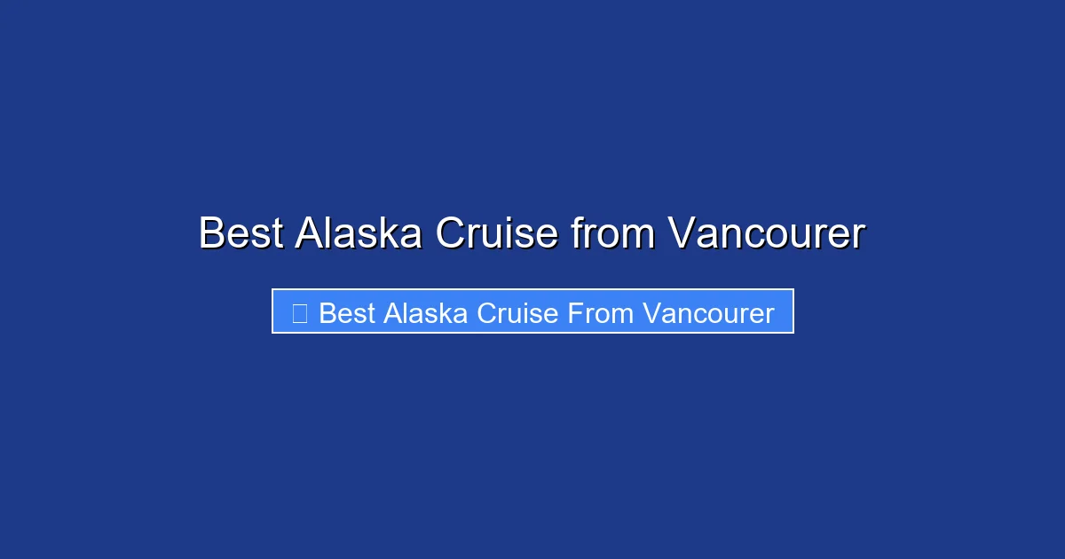 Best Alaska Cruise from Vancourer