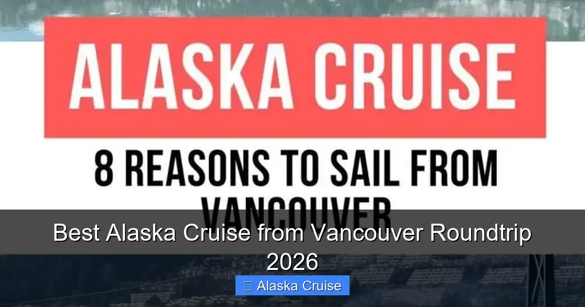 Best Alaska Cruise from Vancouver Roundtrip 2026