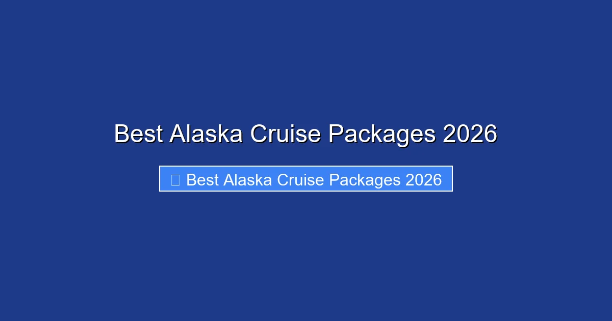 Best Alaska Cruise Packages 2026