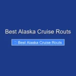 Best Alaska Cruise Routs