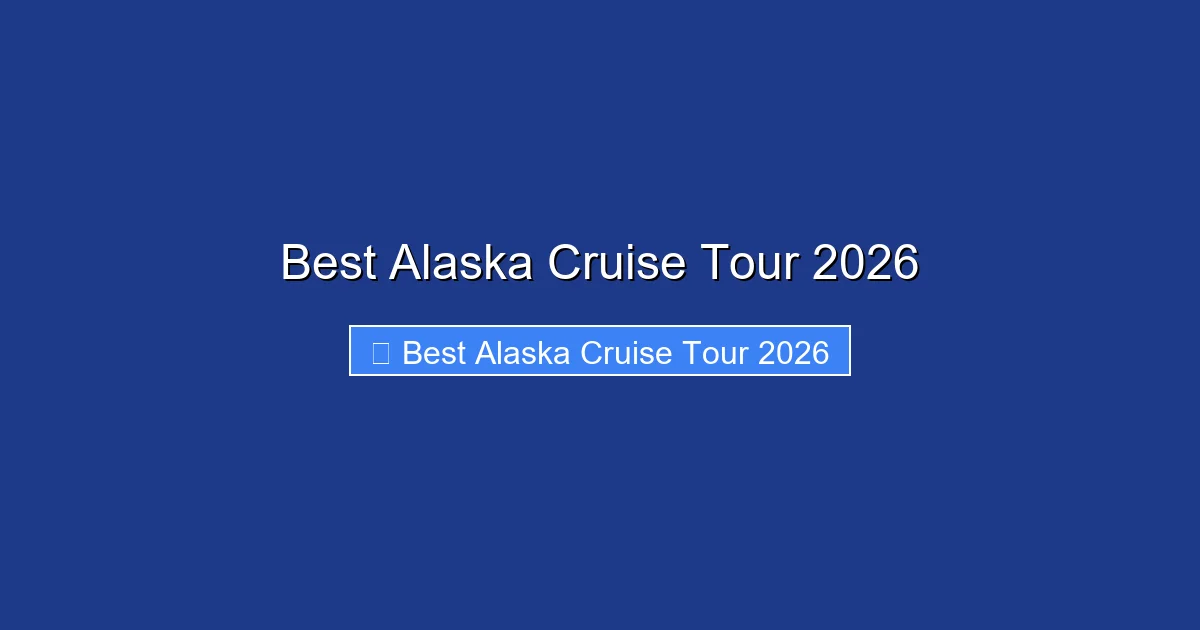 Best Alaska Cruise Tour 2026