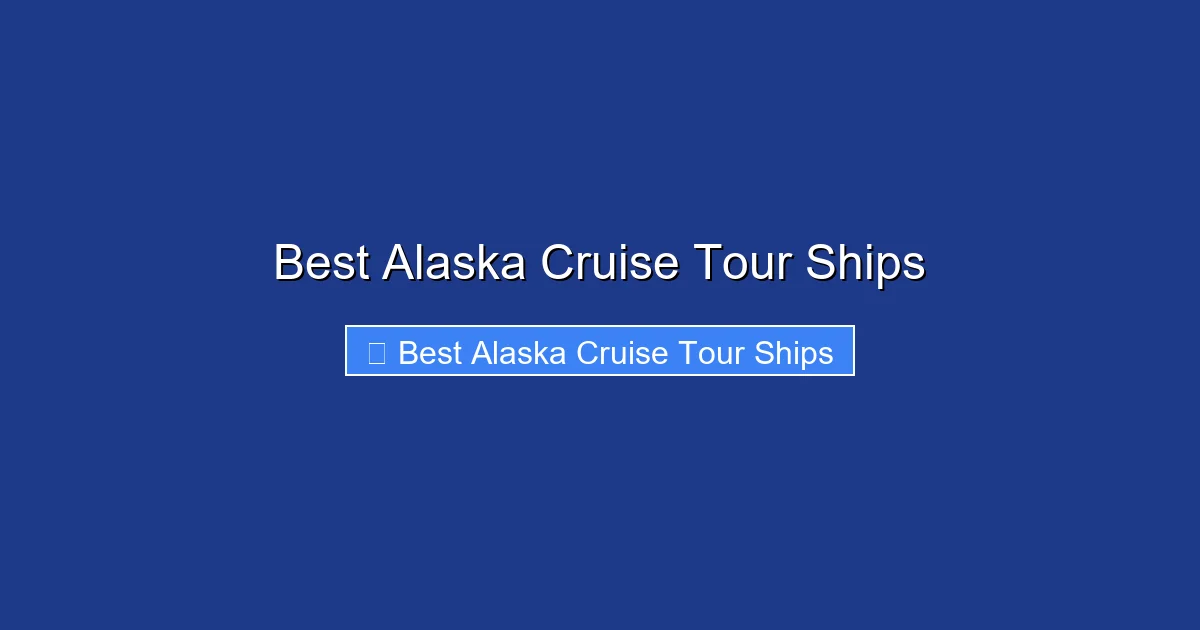 Best Alaska Cruise Tour Ships