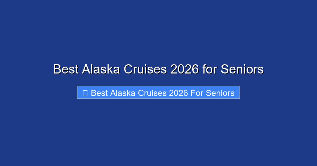 Best Alaska Cruises 2026 for Seniors