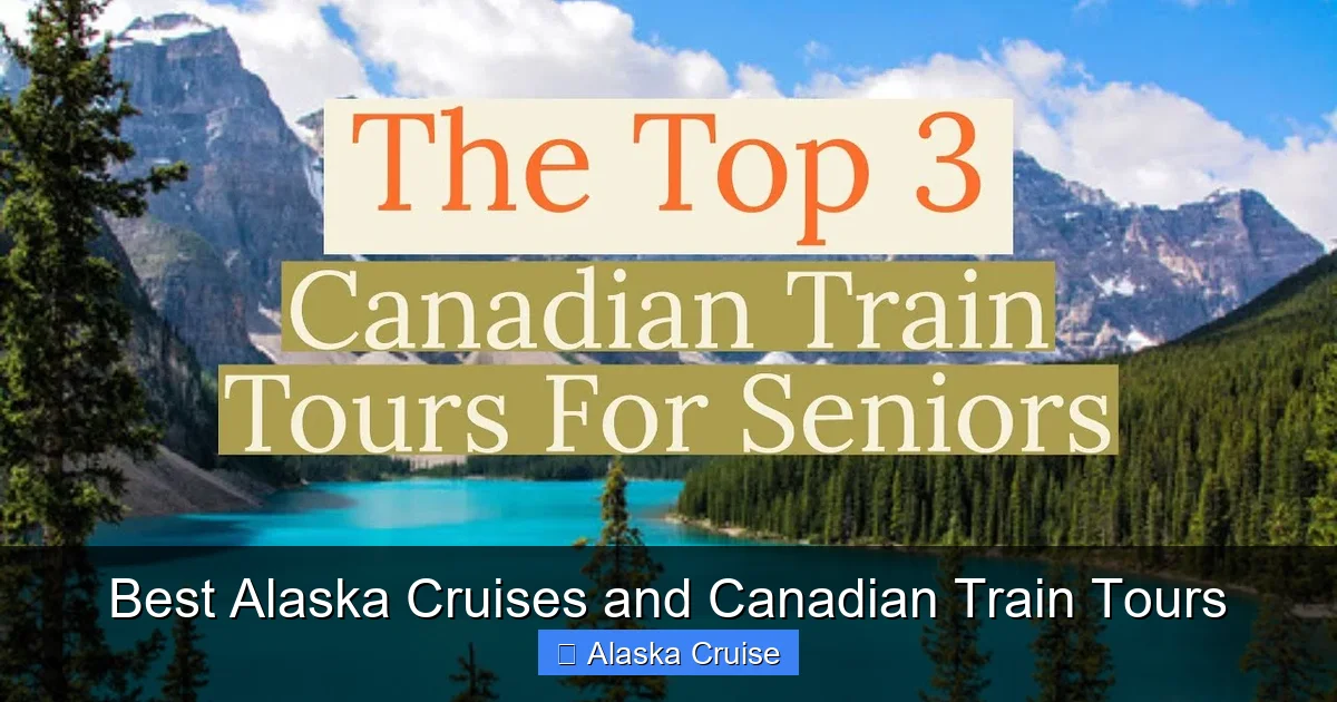 Best Alaska Cruises and Canadian Train Tours