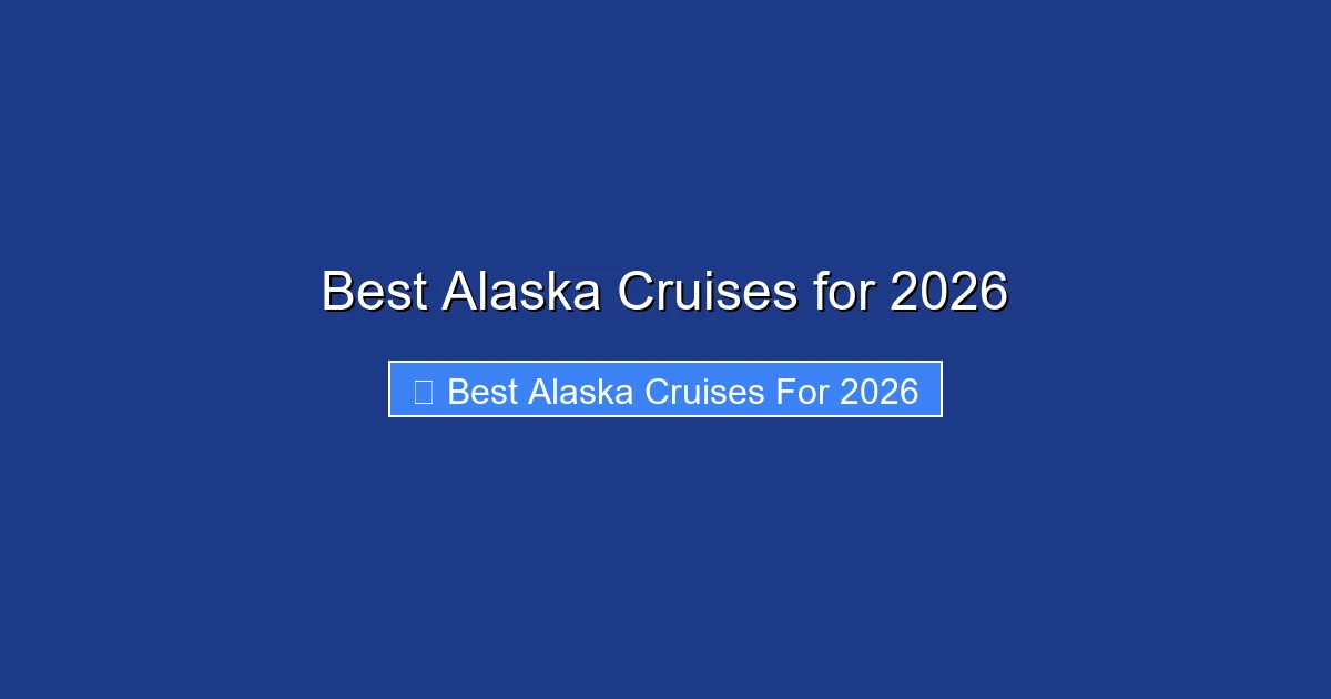 Best Alaska Cruises for 2026