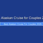 Best Alaskan Cruise for Couples 2026
