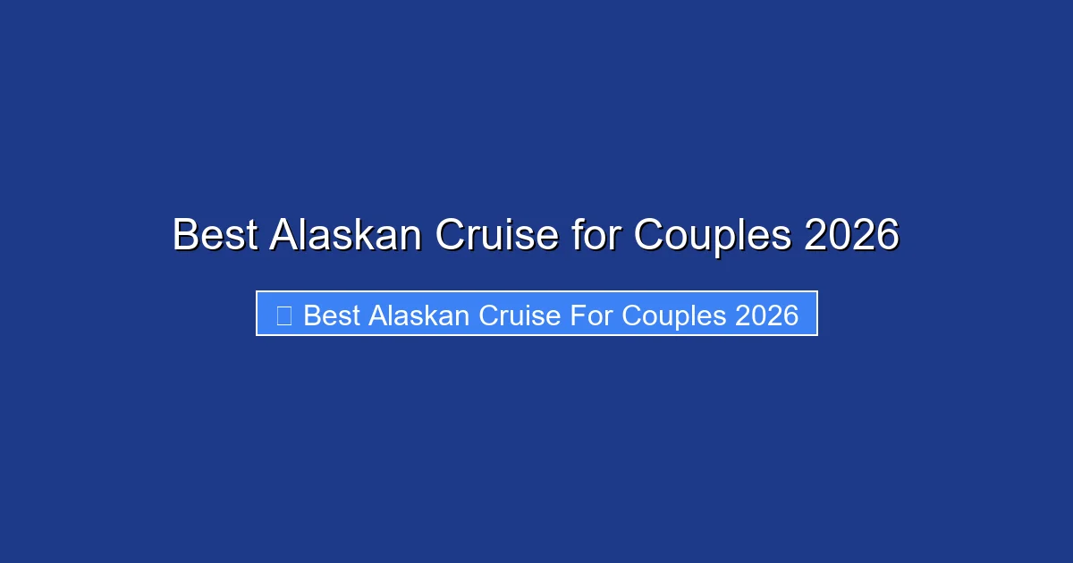 Best Alaskan Cruise for Couples 2026