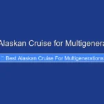 Best Alaskan Cruise for Multigenerations