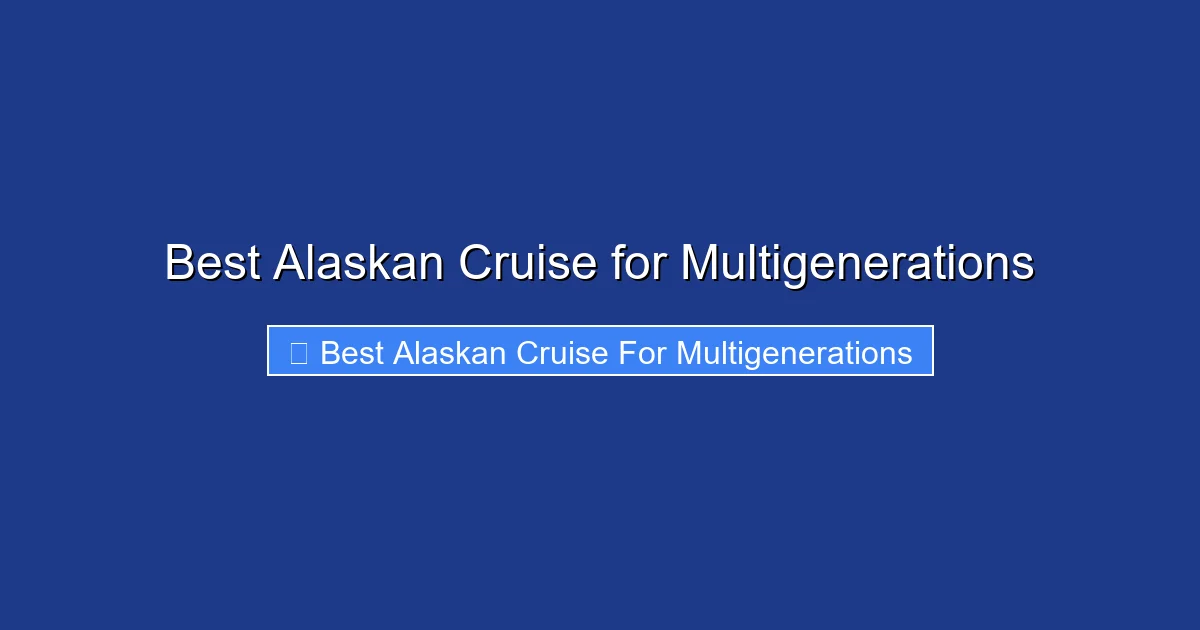 Best Alaskan Cruise for Multigenerations