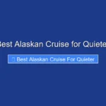 Best Alaskan Cruise for Quieter