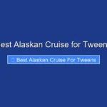 Best Alaskan Cruise for Tweens