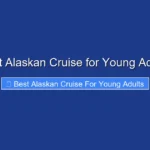 Best Alaskan Cruise for Young Adults