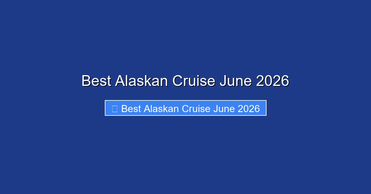 Best Alaskan Cruise June 2026
