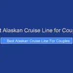 Best Alaskan Cruise Line for Couples