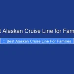 Best Alaskan Cruise Line for Families
