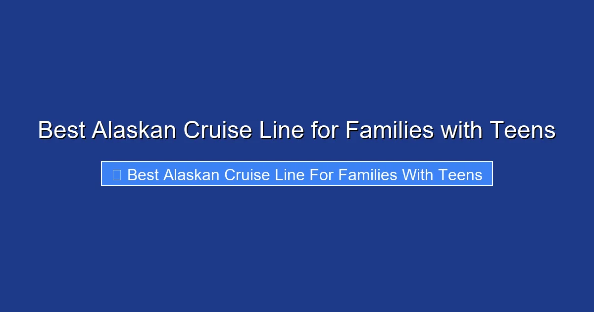 Best Alaskan Cruise Line for Families with Teens